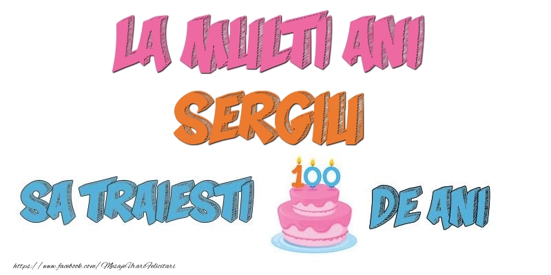 Felicitari de zi de nastere - Tort | La multi ani, Sergiu! Sa traiesti 100 de ani!