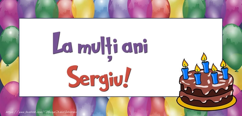 Felicitari de zi de nastere - Baloane & Tort | La mulți ani, Sergiu!