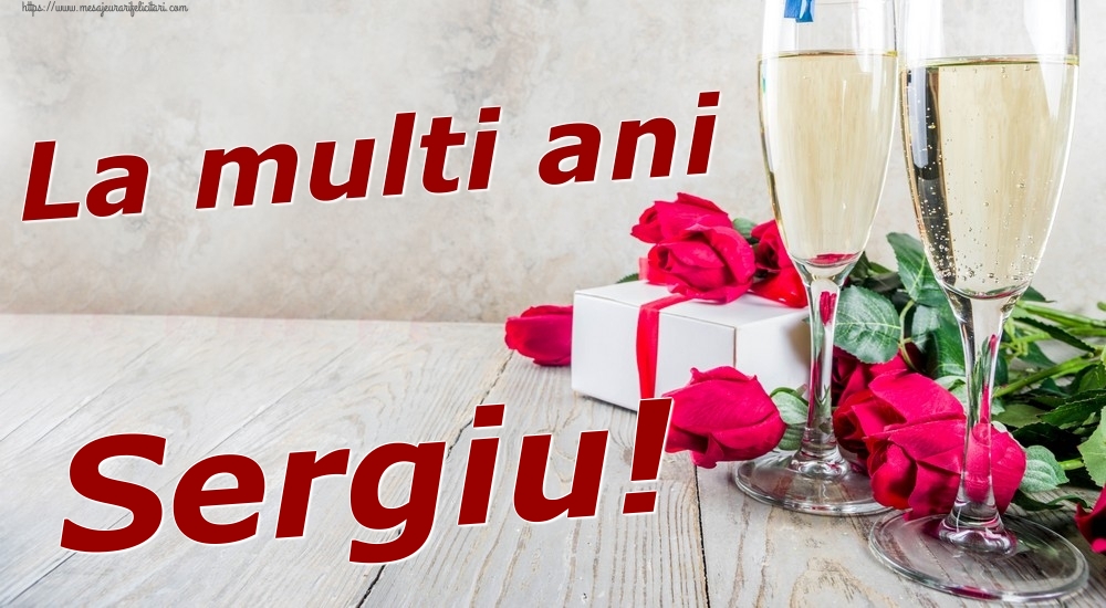 Felicitari de zi de nastere - Sampanie & Trandafiri | La multi ani Sergiu!
