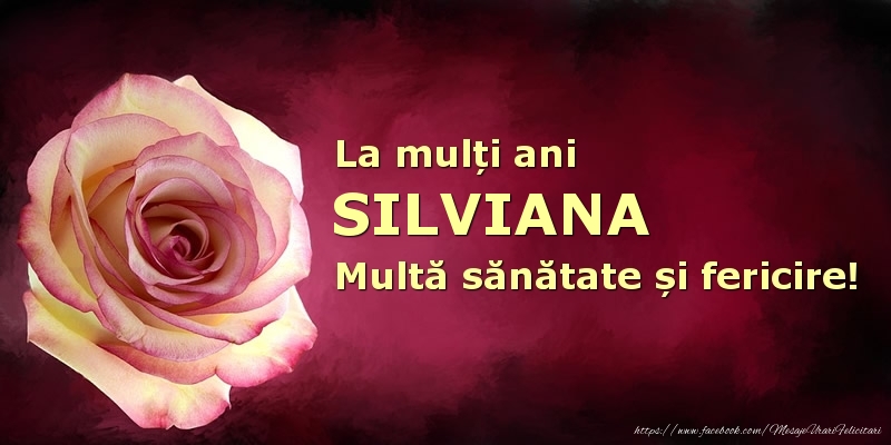 Felicitari de zi de nastere - La mulți ani Silviana! Multă sănătate și fericire!