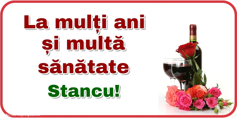 Felicitari de zi de nastere - La mulți ani și multă sănătate Stancu!
