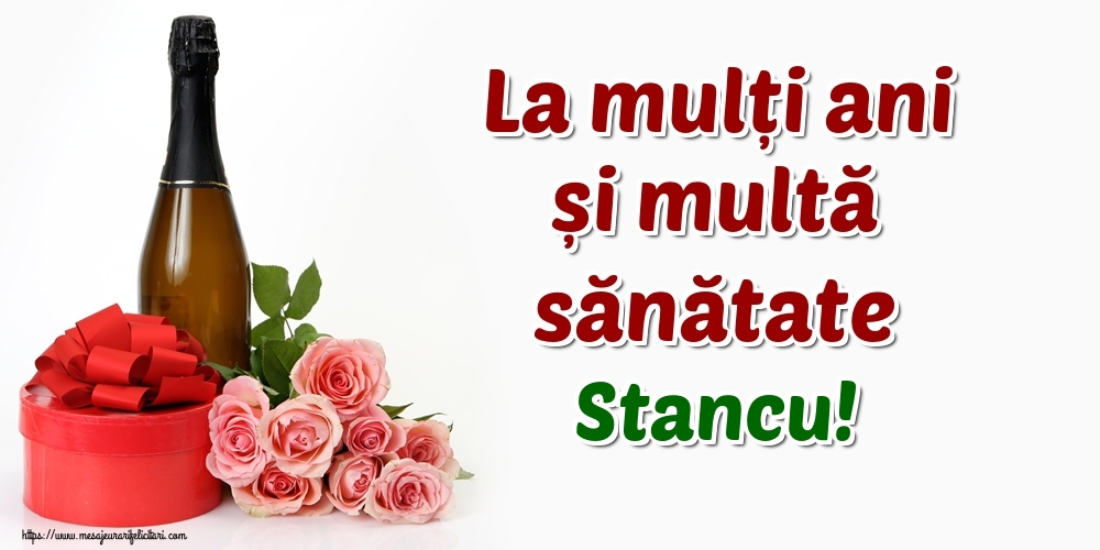 Felicitari de zi de nastere - La mulți ani și multă sănătate Stancu!