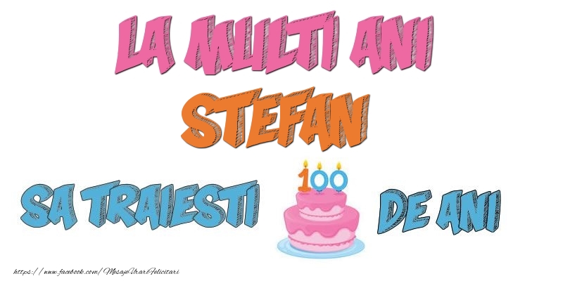 Felicitari de zi de nastere - Tort | La multi ani, Stefan! Sa traiesti 100 de ani!