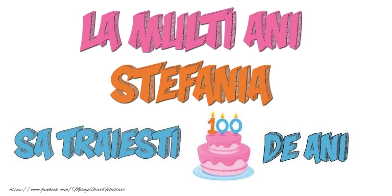 Felicitari de zi de nastere - Tort | La multi ani, Stefania! Sa traiesti 100 de ani!