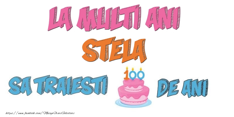 Felicitari de zi de nastere - La multi ani, Stela! Sa traiesti 100 de ani!