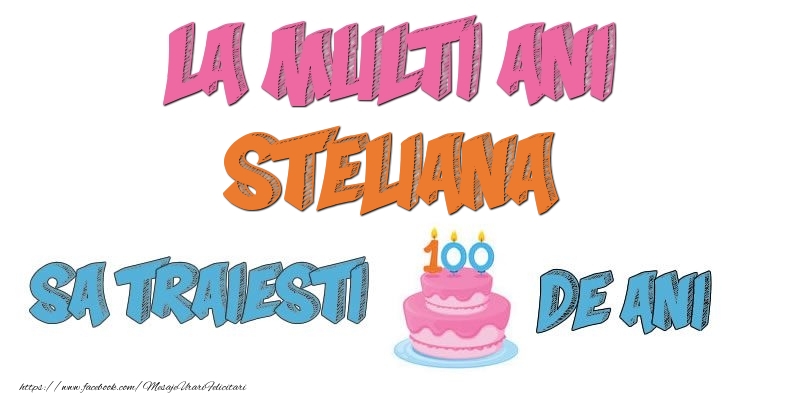 Felicitari de zi de nastere - Tort | La multi ani, Steliana! Sa traiesti 100 de ani!