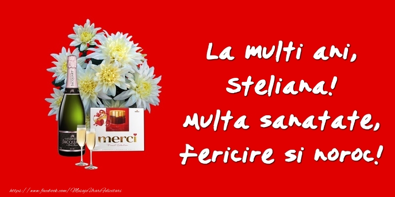 Felicitari de zi de nastere - Flori & Sampanie | La multi ani, Steliana! Multa sanatate, fericire si noroc!