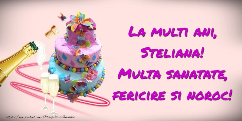 Felicitari de zi de nastere -  Felicitare cu tort si sampanie: La multi ani, Steliana! Multa sanatate, fericire si noroc!