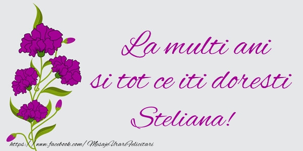 Felicitari de zi de nastere - La multi ani si tot ce iti doresti Steliana!