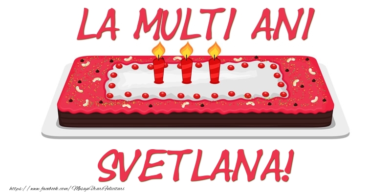 Felicitari de zi de nastere -  Tort La multi ani Svetlana!