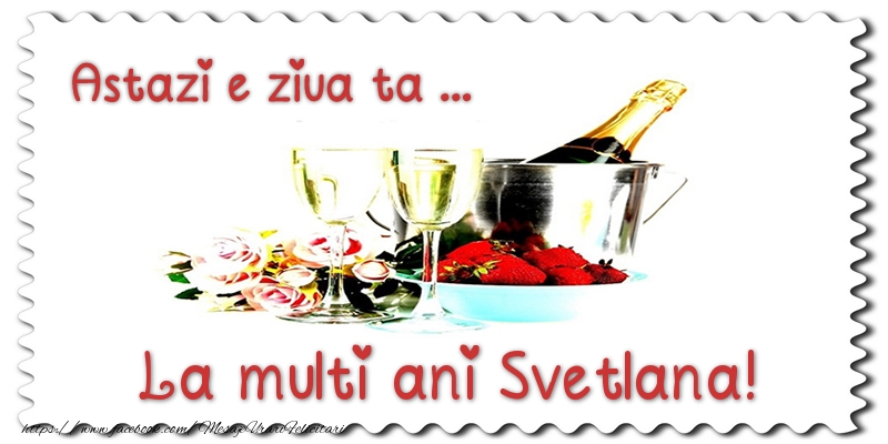 Felicitari de zi de nastere - Sampanie | Astazi e ziua ta... La multi ani Svetlana!
