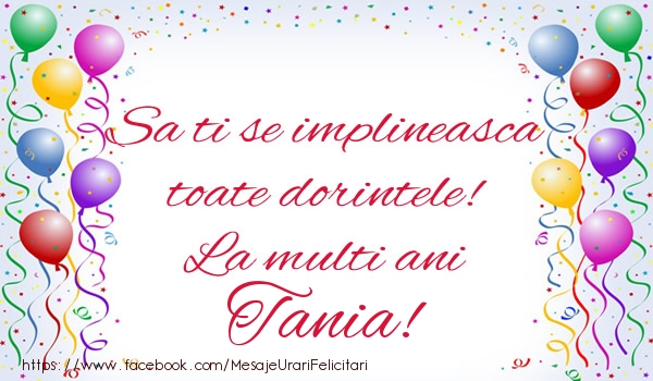 Felicitari de zi de nastere - Sa ti se implineasca toate dorintele! La multi ani Tania!