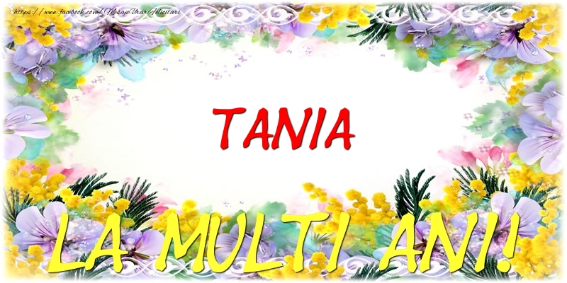 Felicitari de zi de nastere - Tania La multi ani!