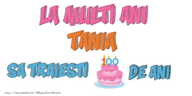 Felicitari de zi de nastere - Tort | La multi ani, Tania! Sa traiesti 100 de ani!
