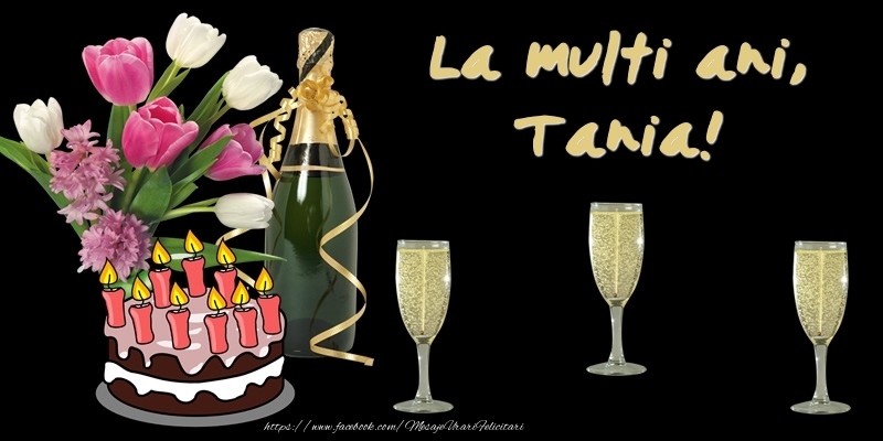 Felicitari de zi de nastere -  Felicitare cu tort, flori si sampanie: La multi ani, Tania!