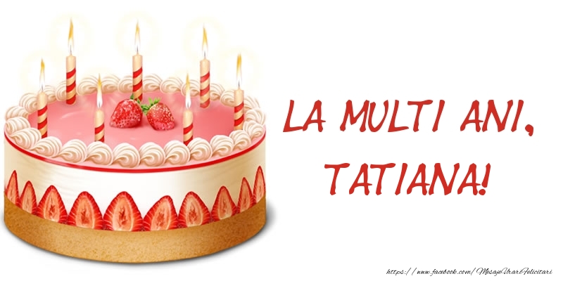 Felicitari de zi de nastere - La multi ani, Tatiana! Tort