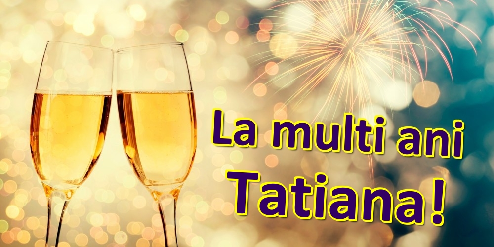 Felicitari de zi de nastere - Sampanie | La multi ani Tatiana!