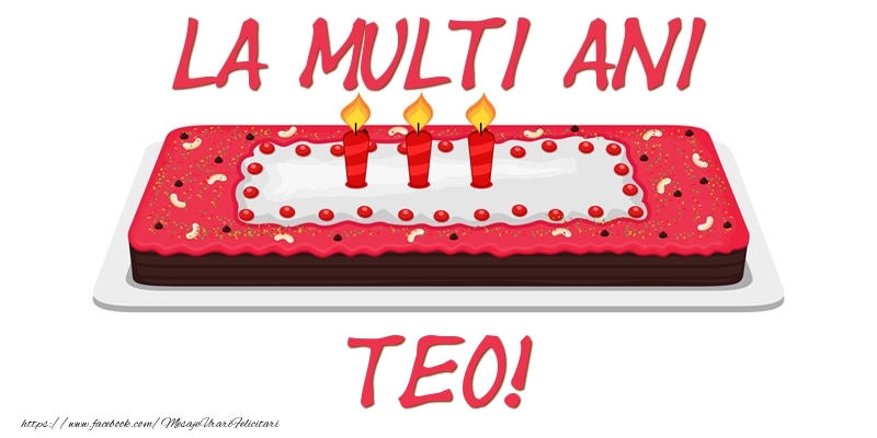 Felicitari de zi de nastere -  Tort La multi ani Teo!