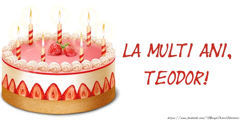 Felicitari de zi de nastere -  La multi ani, Teodor! Tort