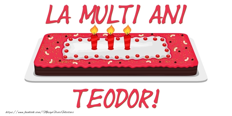 Felicitari de zi de nastere -  Tort La multi ani Teodor!