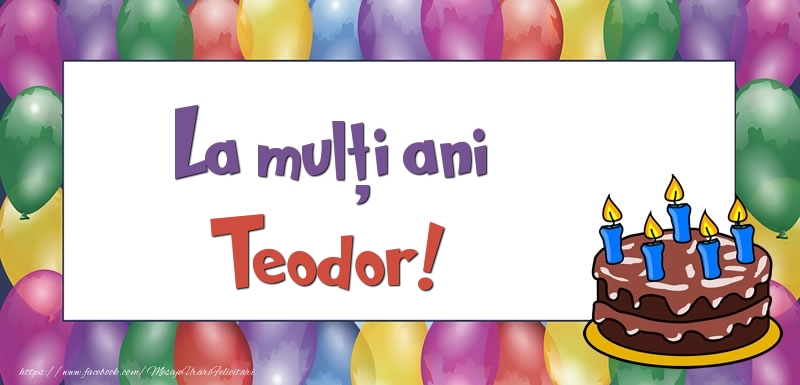 Felicitari de zi de nastere - Baloane & Tort | La mulți ani, Teodor!