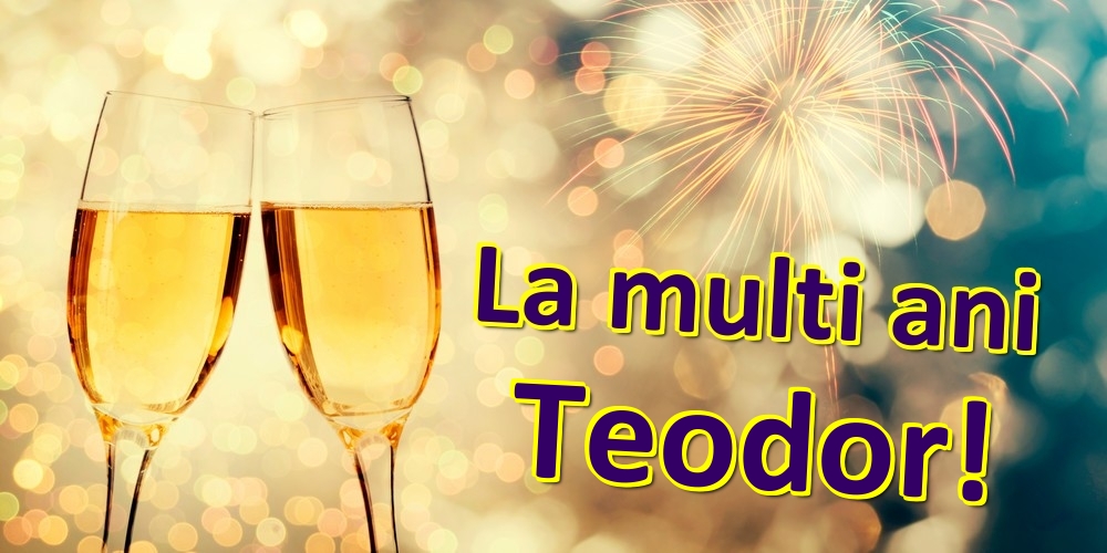 Felicitari de zi de nastere - La multi ani Teodor!
