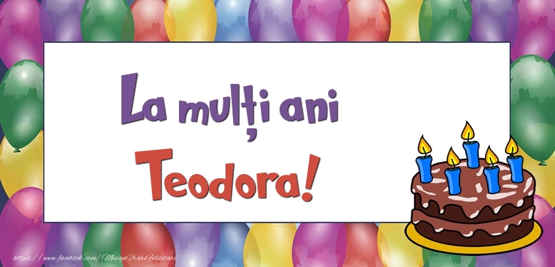 Felicitari de zi de nastere - Baloane & Tort | La mulți ani, Teodora!