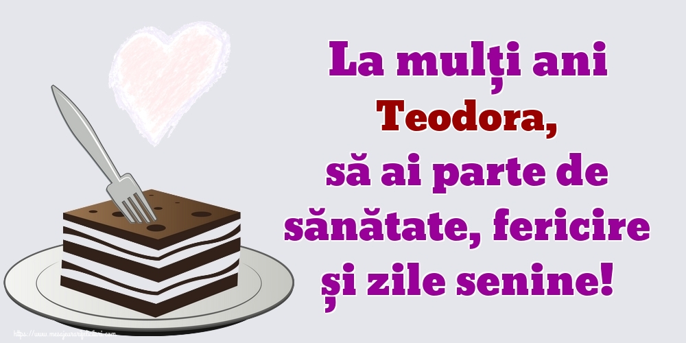 Felicitari de zi de nastere - La mulți ani Teodora, să ai parte de sănătate, fericire și zile senine!