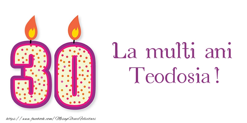 Felicitari de zi de nastere - La multi ani Teodosia! 30 de ani