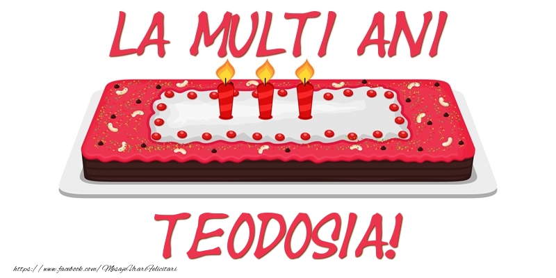 Felicitari de zi de nastere -  Tort La multi ani Teodosia!