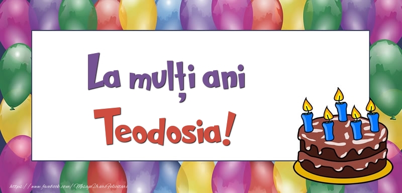 Felicitari de zi de nastere - Baloane & Tort | La mulți ani, Teodosia!