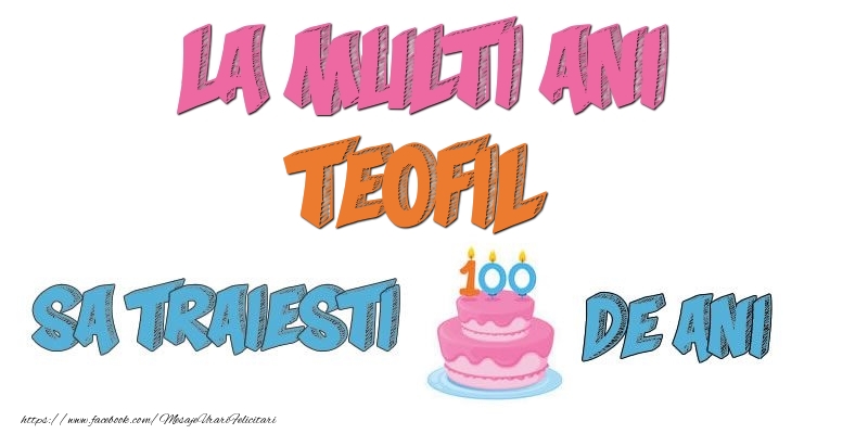 Felicitari de zi de nastere - Tort | La multi ani, Teofil! Sa traiesti 100 de ani!