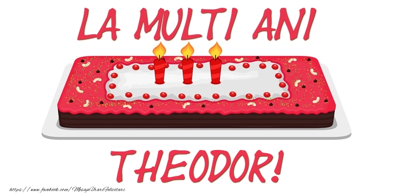 Felicitari de zi de nastere -  Tort La multi ani Theodor!