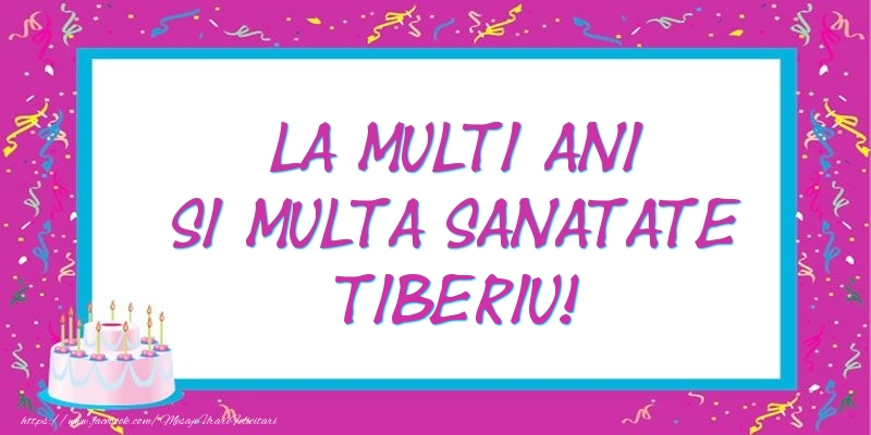 Felicitari de zi de nastere - La multi ani si multa sanatate Tiberiu!