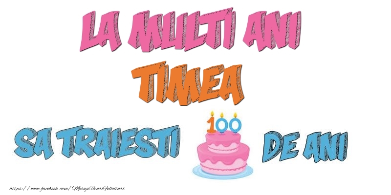 Felicitari de zi de nastere - Tort | La multi ani, Timea! Sa traiesti 100 de ani!