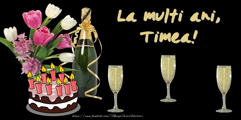 Felicitari de zi de nastere -  Felicitare cu tort, flori si sampanie: La multi ani, Timea!