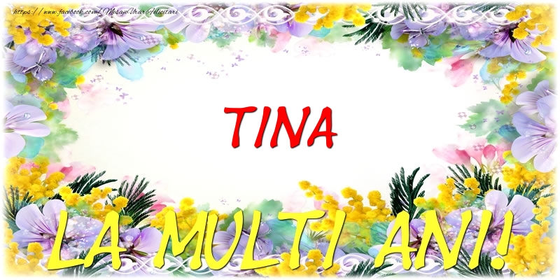 Felicitari de zi de nastere - Flori | Tina La multi ani!