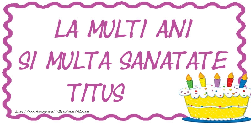 Felicitari de zi de nastere - La multi ani si multa sanatate Titus