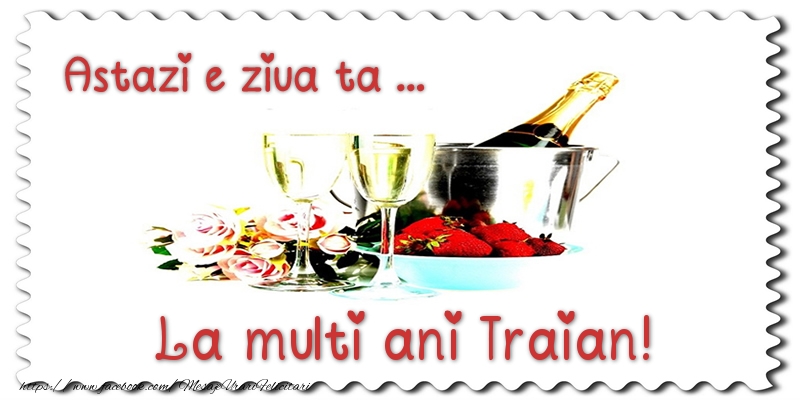 Felicitari de zi de nastere - Sampanie | Astazi e ziua ta... La multi ani Traian!