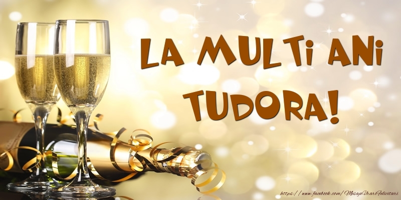 Felicitari de zi de nastere -  Sampanie - La multi ani, Tudora!
