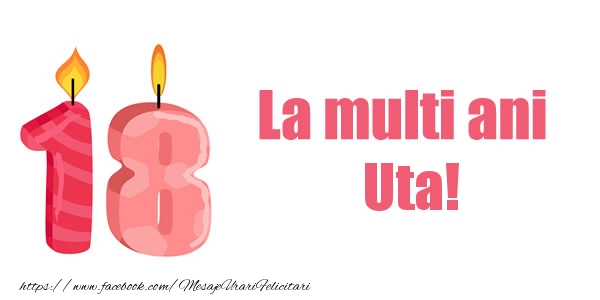 Felicitari de zi de nastere -  La multi ani Uta! 18 ani