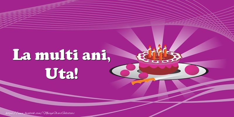 Felicitari de zi de nastere -  La multi ani, Uta! Tort