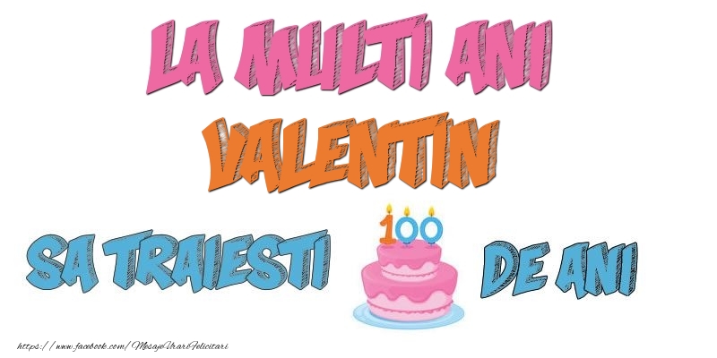 Felicitari de zi de nastere - Tort | La multi ani, Valentin! Sa traiesti 100 de ani!