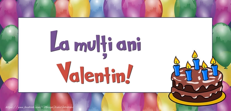 Felicitari de zi de nastere - Baloane & Tort | La mulți ani, Valentin!
