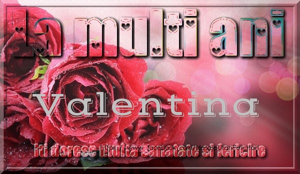 Felicitari de zi de nastere - Trandafiri | La multi ani Valentina iti doresc multa sanatate si fericire
