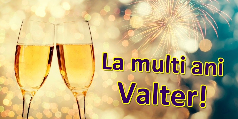 Felicitari de zi de nastere - Sampanie | La multi ani Valter!