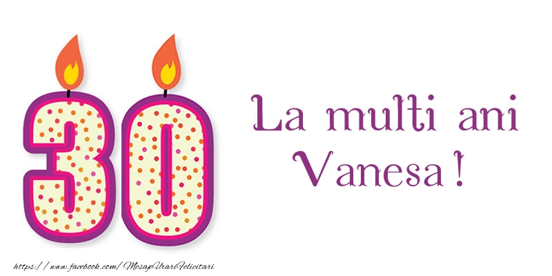Felicitari de zi de nastere - La multi ani Vanesa! 30 de ani