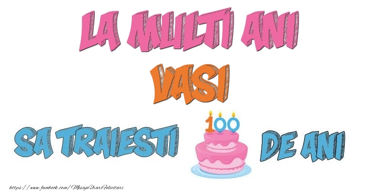 Felicitari de zi de nastere - La multi ani, Vasi! Sa traiesti 100 de ani!