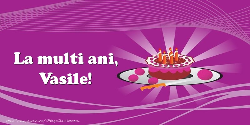 Felicitari de zi de nastere -  La multi ani, Vasile! Tort