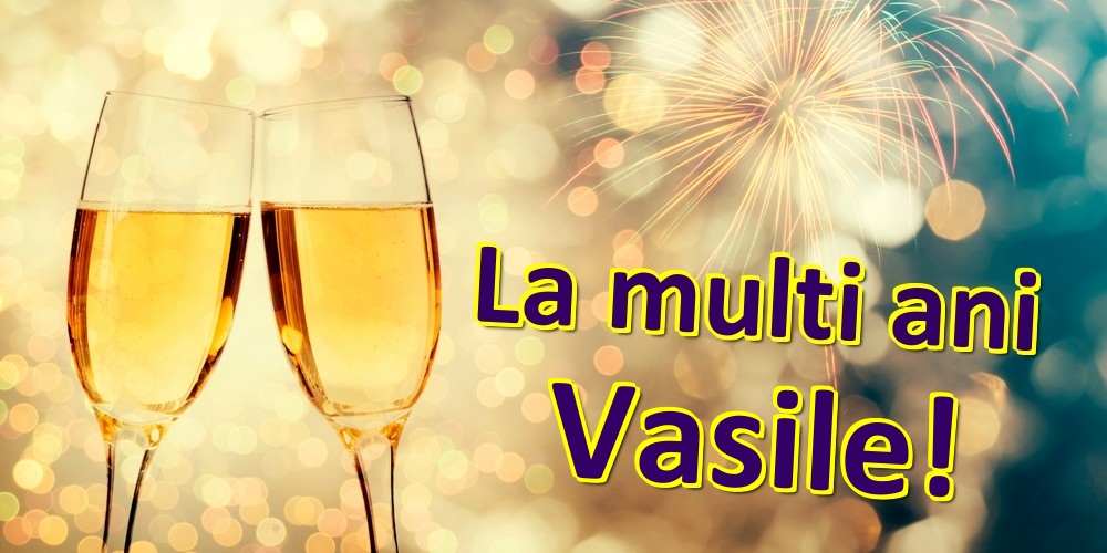 Felicitari de zi de nastere - Sampanie | La multi ani Vasile!